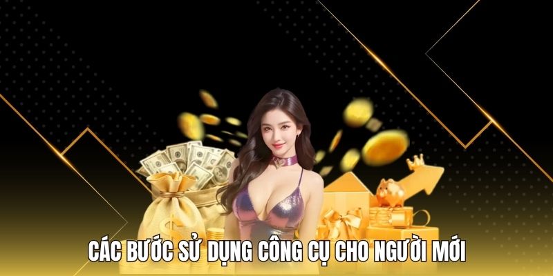 Các bước sử dụng công cụ cho người mới