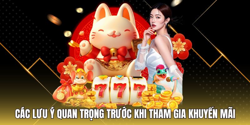 Các lưu ý quan trọng trước khi tham gia khuyến mãi