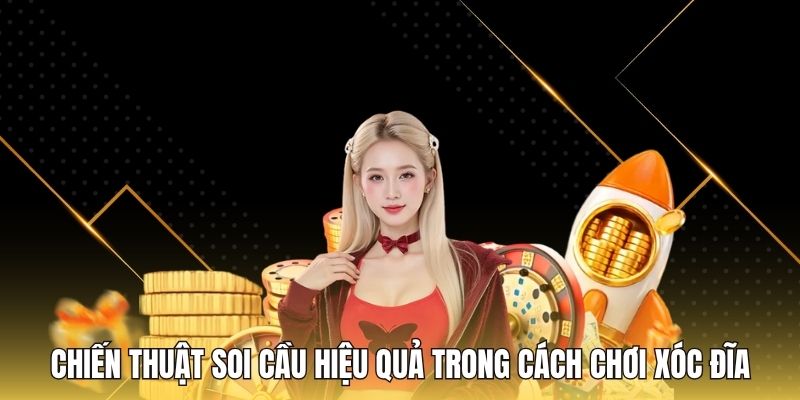 Chiến thuật soi cầu hiệu quả trong cách chơi xóc đĩa