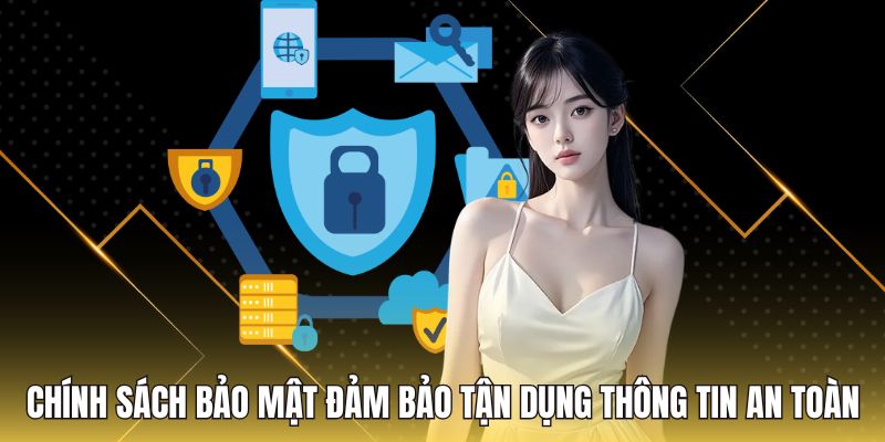 Chính sách bảo mật đảm bảo tận dụng thông tin an toàn