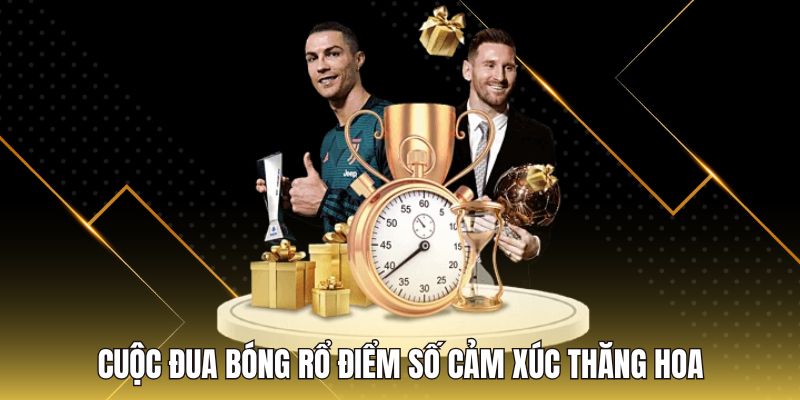 Cuộc đua bóng rổ điểm số cảm xúc thăng hoa