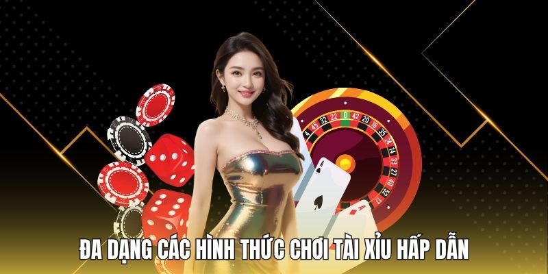 Đa dạng các hình thức chơi Tài xỉu hấp dẫn