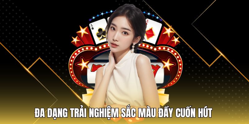 Đa dạng trải nghiệm sắc màu đầy cuốn hút