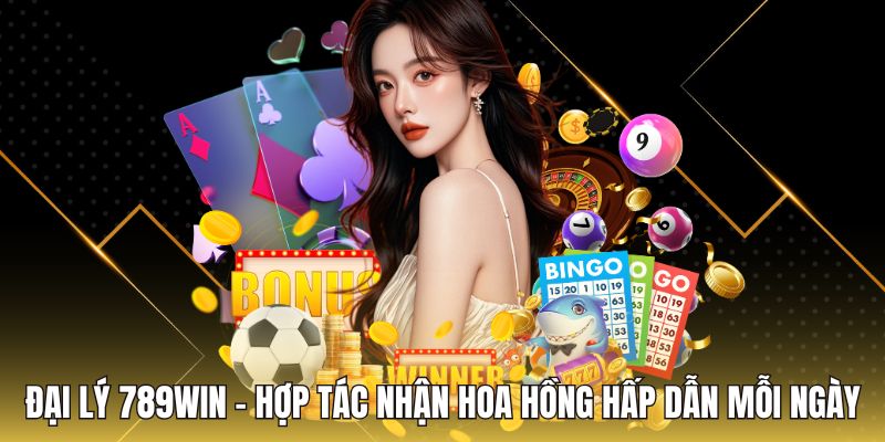 Đại Lý 789Win - Hợp Tác Nhận Hoa Hồng Hấp Dẫn Mỗi Ngày