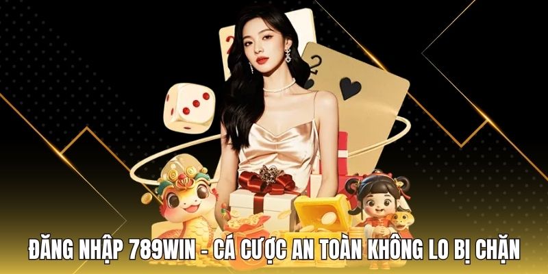 Đăng Nhập 789WIN - Cá Cược An Toàn Không Lo Bị Chặn