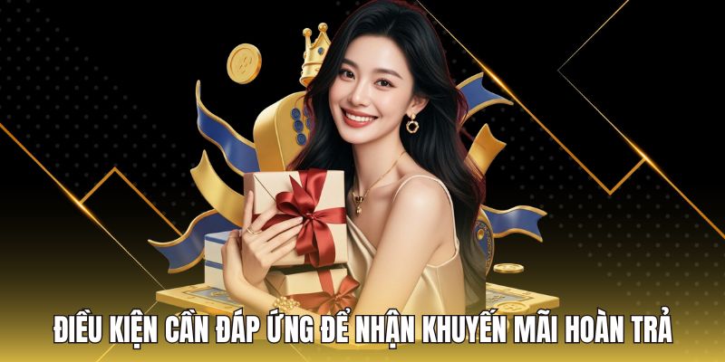 Điều kiện cần đáp ứng để nhận khuyến mãi hoàn trả