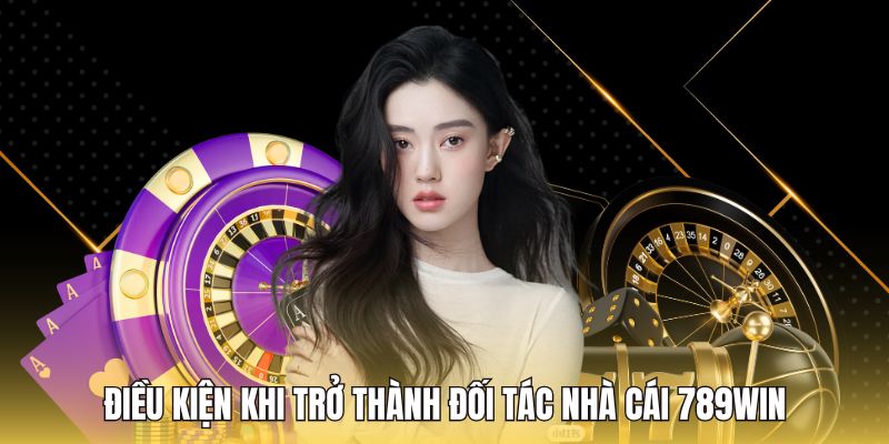 Điều kiện khi trở thành đối tác nhà cái 789WIN