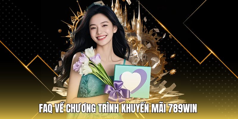 FAQ về chương trình khuyến mãi 789Win