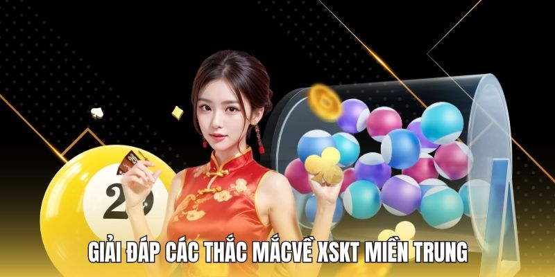 Giải đáp các thắc mắcvề XSKT miền trung