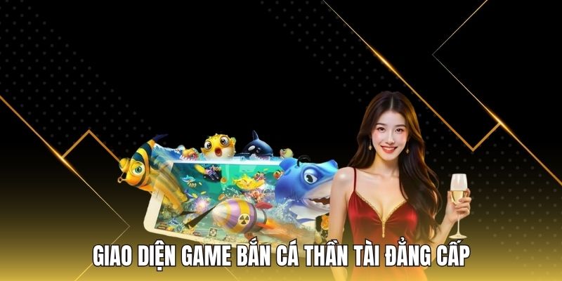 Giao diện game bắn cá thần tài đẳng cấp