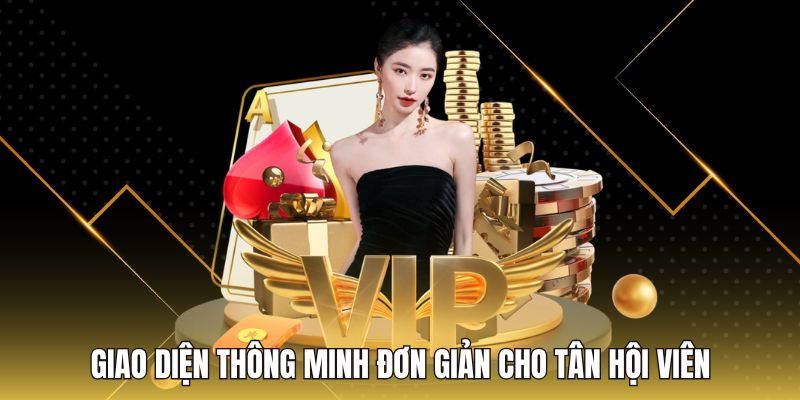 Giao diện thông minh đơn giản cho tân hội viên