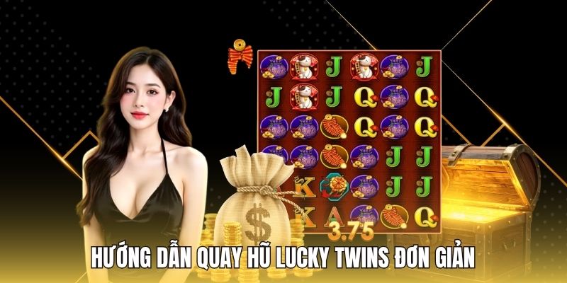 Hướng dẫn quay hũ Lucky Twins đơn giản