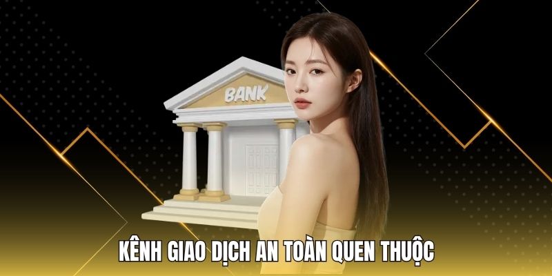 Kênh giao dịch an toàn quen thuộc
