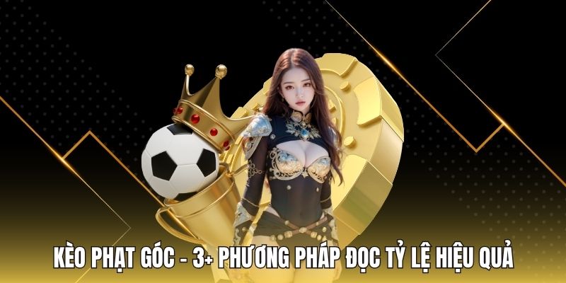 Kèo Phạt Góc - 3+ Phương Pháp Đọc Tỷ Lệ Hiệu Quả