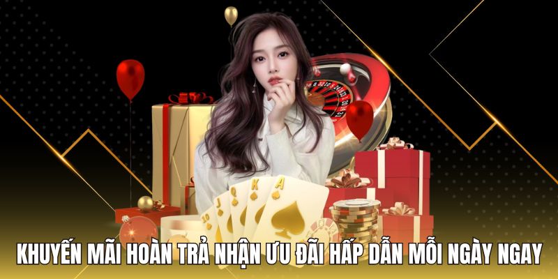 Khuyến Mãi Hoàn Trả Nhận Ưu Đãi Hấp Dẫn Mỗi Ngày Ngay