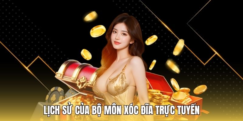 Lịch sử của bộ môn xóc đĩa trực tuyến