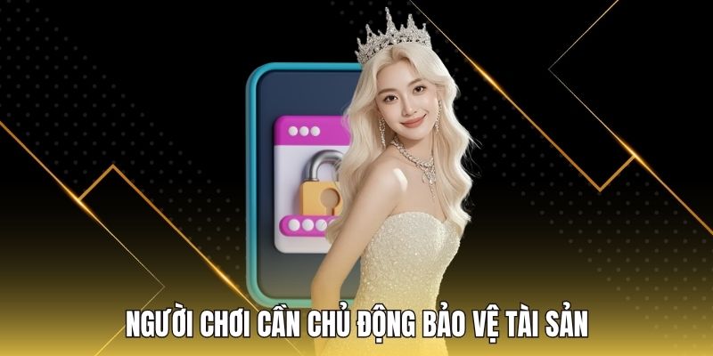 Người chơi cần chủ động bảo vệ tài sản