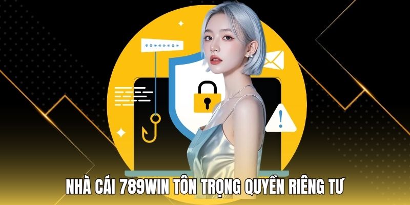 Nhà cái 789WIN tôn trọng quyền riêng tư