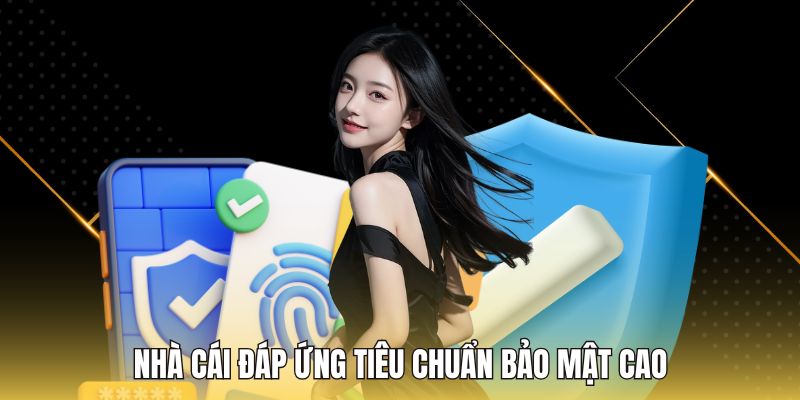 Nhà cái đáp ứng tiêu chuẩn bảo mật cao