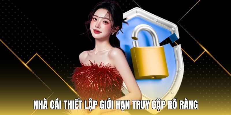 Nhà cái thiết lập giới hạn truy cập rõ ràng