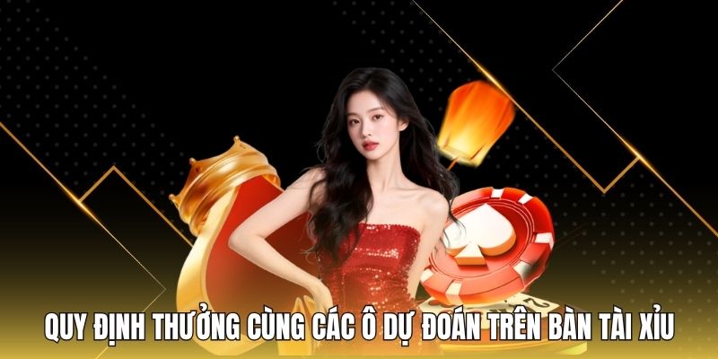 Quy định thưởng cùng các ô dự đoán trên bàn tài xỉu