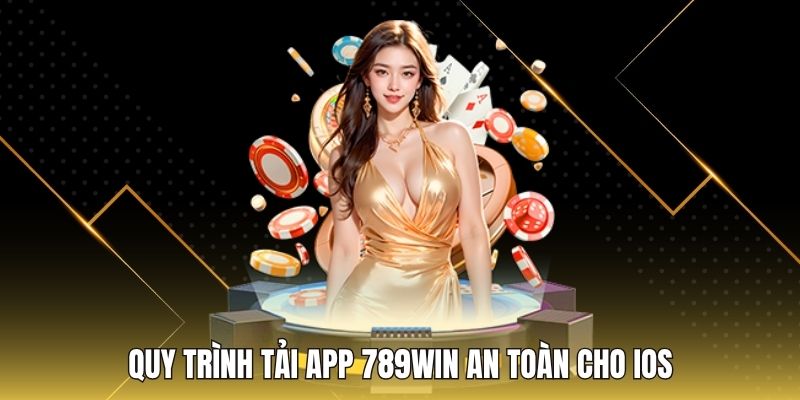 Quy trình tải app 789WIN an toàn cho iOS