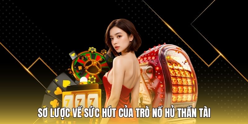 Sơ lược về sức hút của trò Nổ Hủ Thần Tài