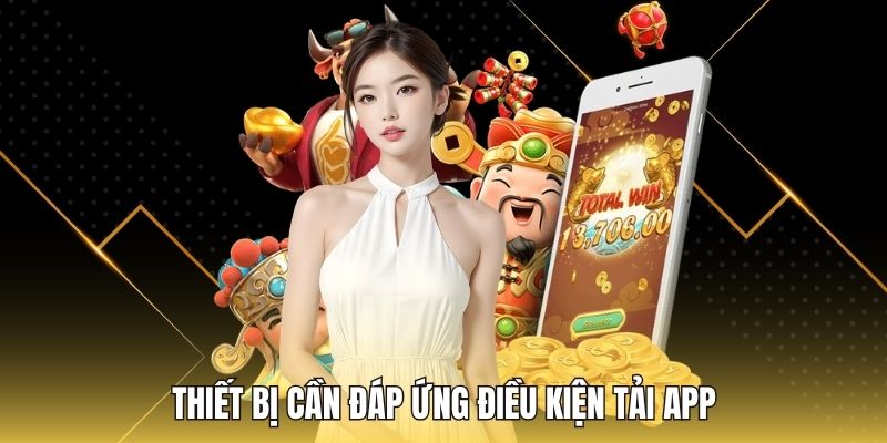 Thiết bị cần đáp ứng điều kiện tải app