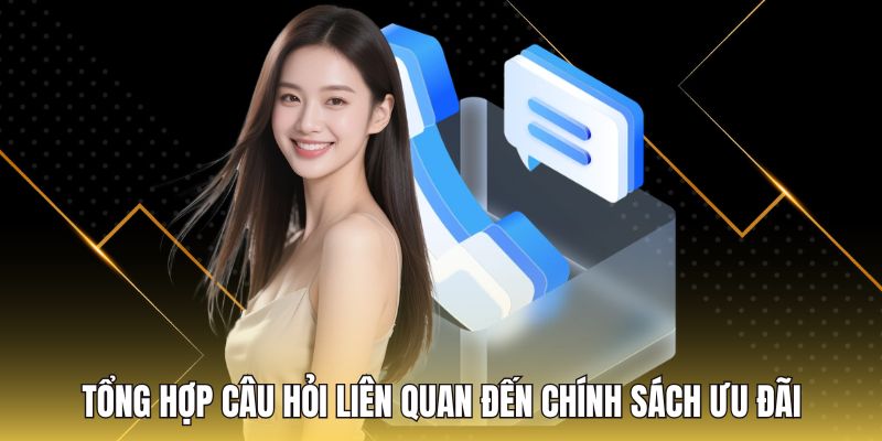 Tổng hợp câu hỏi liên quan đến chính sách ưu đãi
