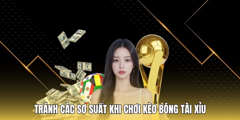 Tránh các sơ suất khi chơi kèo bóng tài xỉu