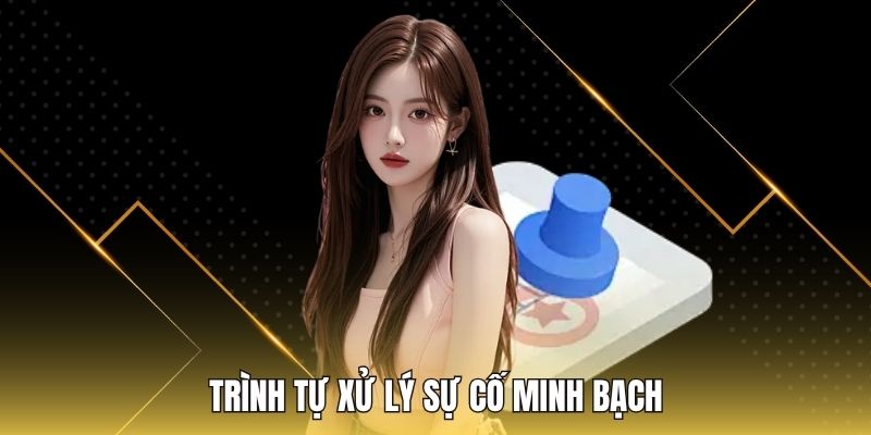 Trình tự xử lý sự cố minh bạch