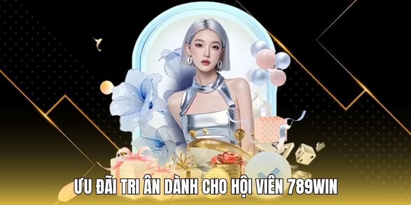 Ưu đãi tri ân dành cho hội viên 789WIN